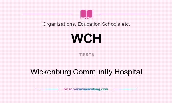 What does WCH mean? It stands for Wickenburg Community Hospital