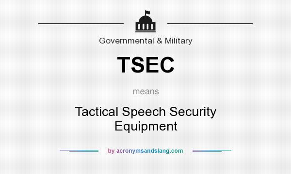 What does TSEC mean? It stands for Tactical Speech Security Equipment