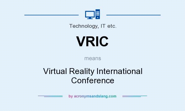 What does VRIC mean? It stands for Virtual Reality International Conference