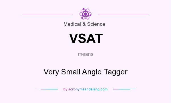 What does VSAT mean? It stands for Very Small Angle Tagger
