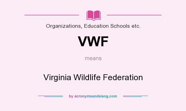 What does VWF mean? It stands for Virginia Wildlife Federation