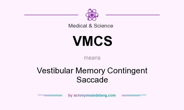 What does VMCS mean? It stands for Vestibular Memory Contingent Saccade