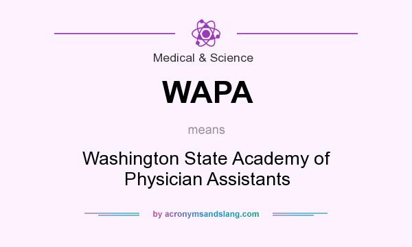 What does WAPA mean? It stands for Washington State Academy of Physician Assistants