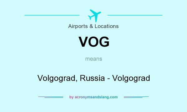 What does VOG mean? It stands for Volgograd, Russia - Volgograd