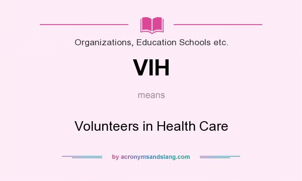 What does VIH mean? It stands for Volunteers in Health Care