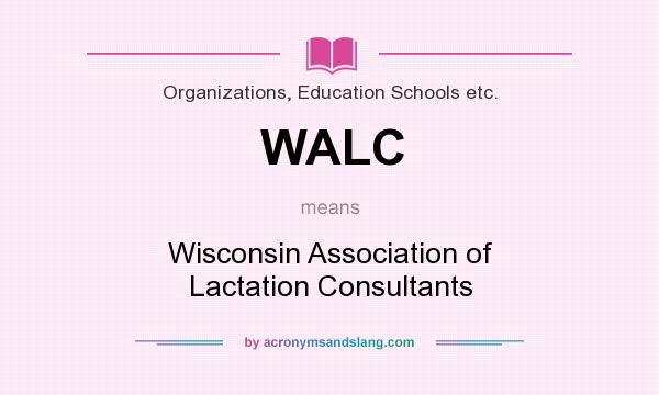 What does WALC mean? It stands for Wisconsin Association of Lactation Consultants