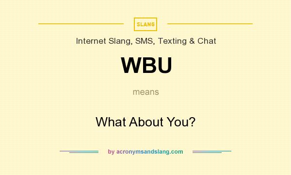 What does WBU mean? It stands for What About You?