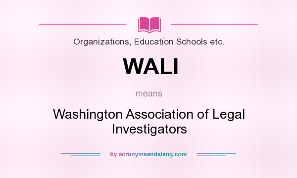 What does WALI mean? It stands for Washington Association of Legal Investigators