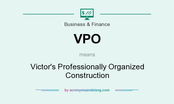 What does VPO mean? It stands for Victor`s Professionally Organized Construction