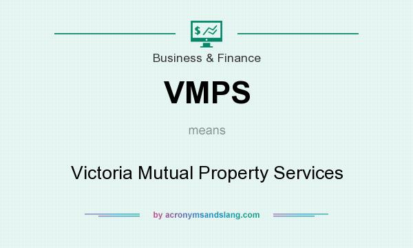 What does VMPS mean? It stands for Victoria Mutual Property Services