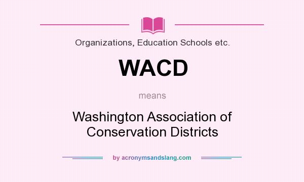 What does WACD mean? It stands for Washington Association of Conservation Districts