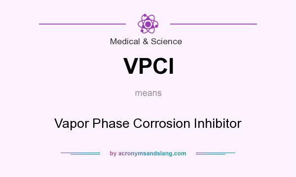 What does VPCI mean? It stands for Vapor Phase Corrosion Inhibitor