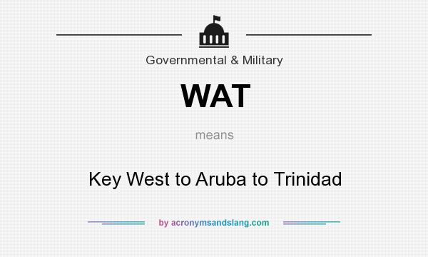 What does WAT mean? It stands for Key West to Aruba to Trinidad