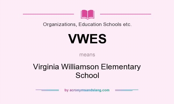 What does VWES mean? It stands for Virginia Williamson Elementary School