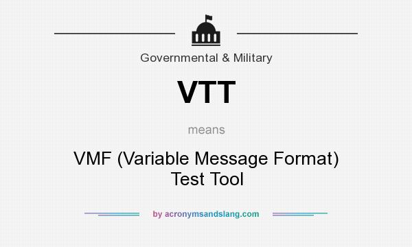 What does VTT mean? It stands for VMF (Variable Message Format) Test Tool