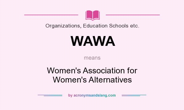 What does WAWA mean? It stands for Women`s Association for Women`s Alternatives