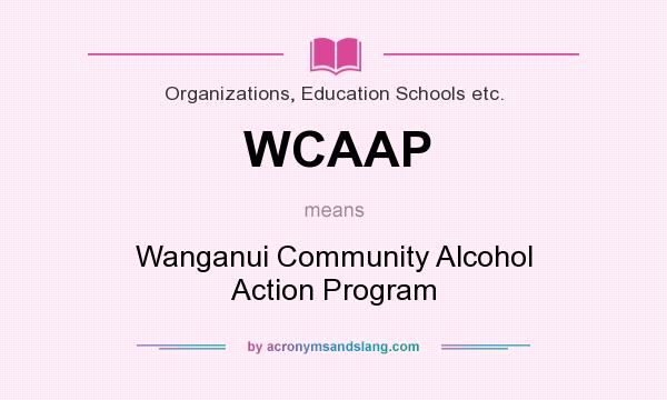 What does WCAAP mean? It stands for Wanganui Community Alcohol Action Program