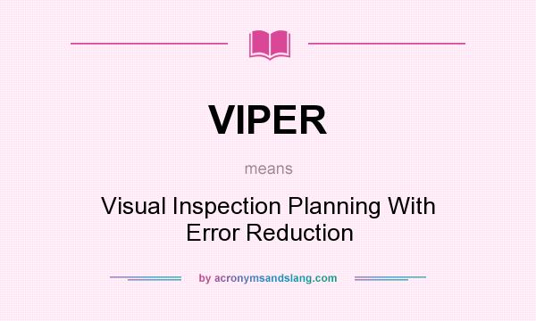 What does VIPER mean? It stands for Visual Inspection Planning With Error Reduction