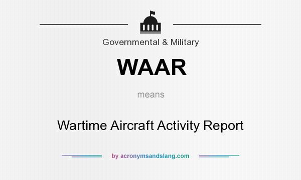What does WAAR mean? It stands for Wartime Aircraft Activity Report