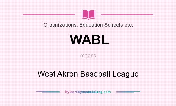 What does WABL mean? It stands for West Akron Baseball League