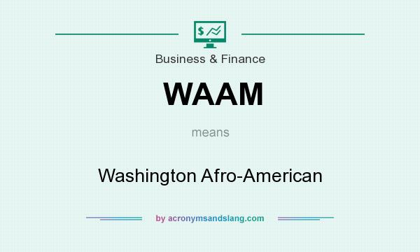 What does WAAM mean? It stands for Washington Afro-American