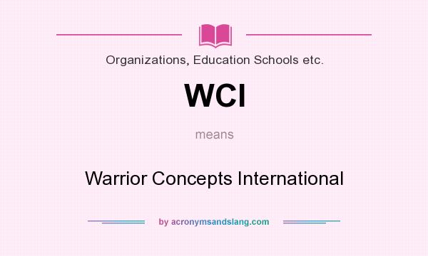 What does WCI mean? It stands for Warrior Concepts International