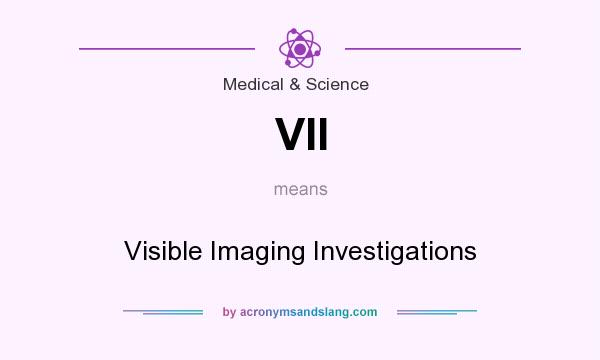 What does VII mean? It stands for Visible Imaging Investigations