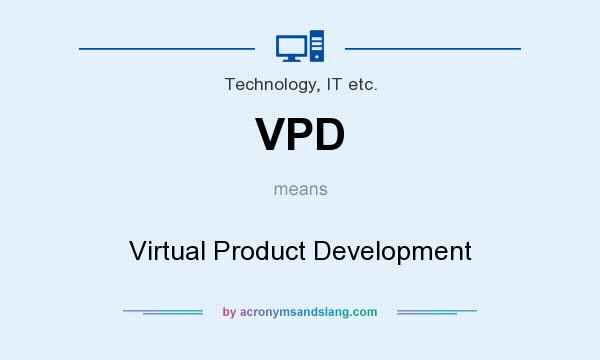 What does VPD mean? It stands for Virtual Product Development
