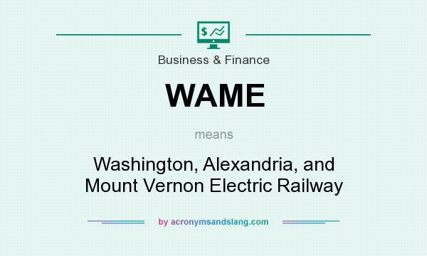 What does WAME mean? It stands for Washington, Alexandria, and Mount Vernon Electric Railway