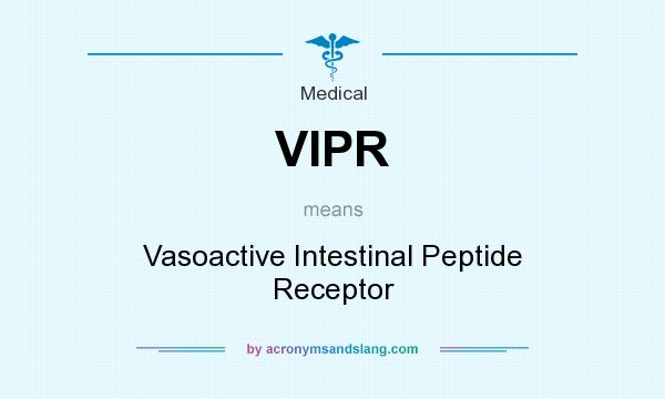 What does VIPR mean? It stands for Vasoactive Intestinal Peptide Receptor