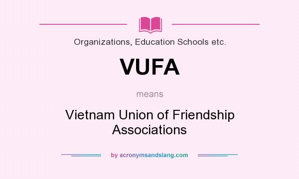 What does VUFA mean? It stands for Vietnam Union of Friendship Associations