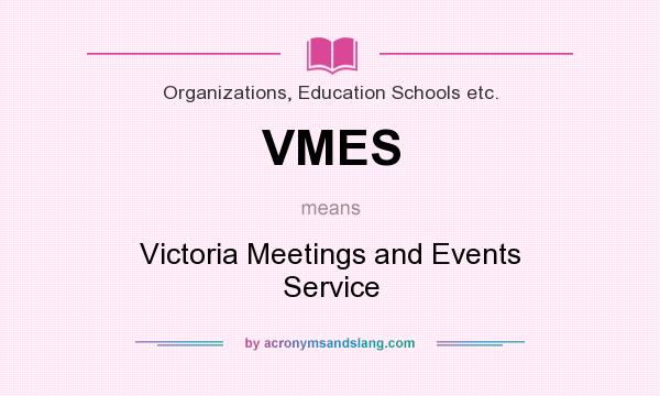 What does VMES mean? It stands for Victoria Meetings and Events Service