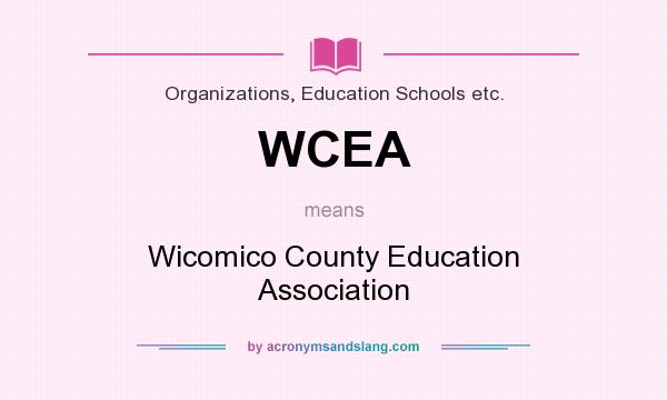 What does WCEA mean? It stands for Wicomico County Education Association