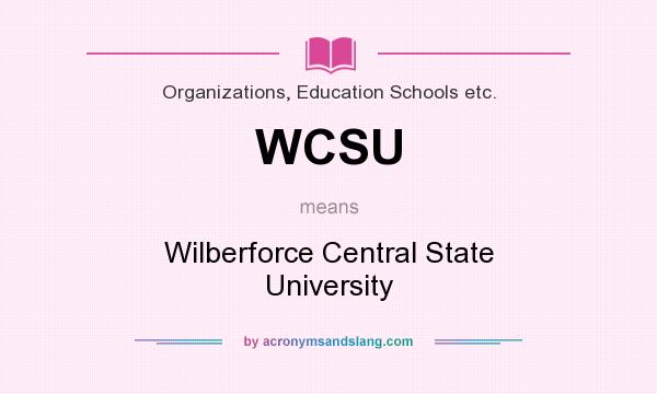 What does WCSU mean? It stands for Wilberforce Central State University