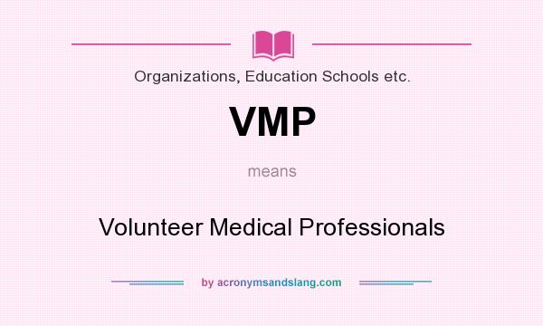 What does VMP mean? It stands for Volunteer Medical Professionals