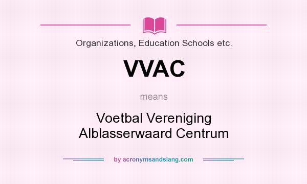 What does VVAC mean? It stands for Voetbal Vereniging Alblasserwaard Centrum