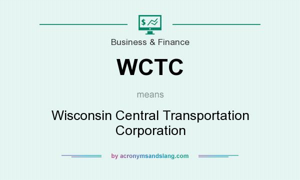 What does WCTC mean? It stands for Wisconsin Central Transportation Corporation
