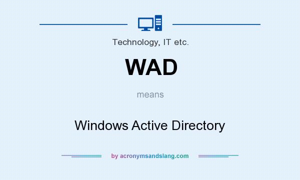 What does WAD mean? It stands for Windows Active Directory