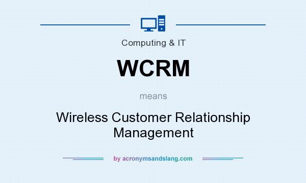 What does WCRM mean? It stands for Wireless Customer Relationship Management