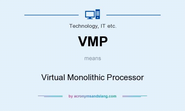 What does VMP mean? It stands for Virtual Monolithic Processor
