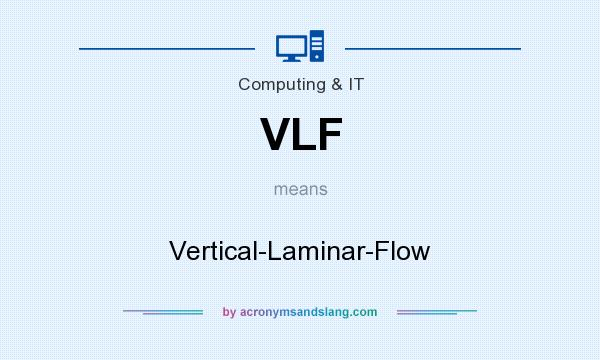 What does VLF mean? It stands for Vertical-Laminar-Flow
