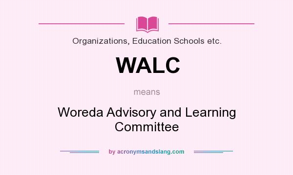 What does WALC mean? It stands for Woreda Advisory and Learning Committee