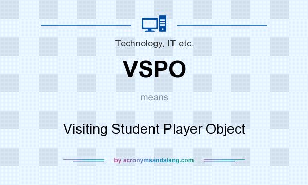 What does VSPO mean? It stands for Visiting Student Player Object