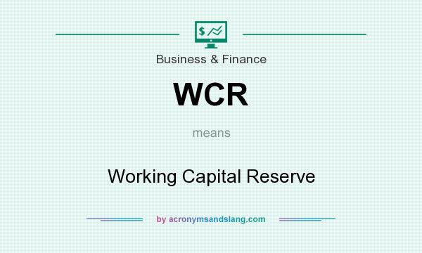 What does WCR mean? It stands for Working Capital Reserve