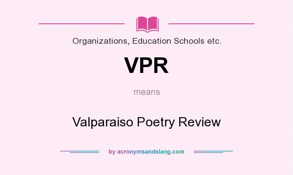 What does VPR mean? It stands for Valparaiso Poetry Review