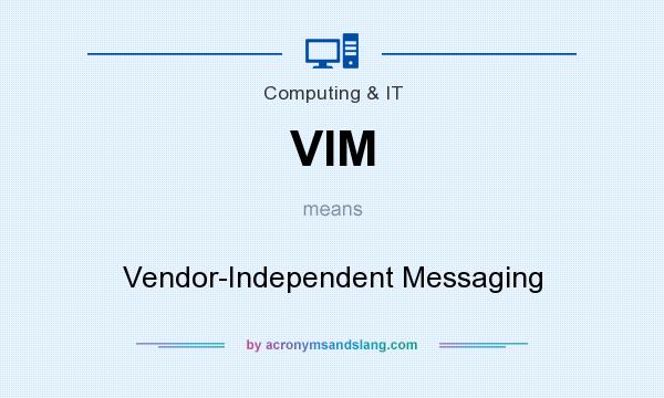 What does VIM mean? It stands for Vendor-Independent Messaging