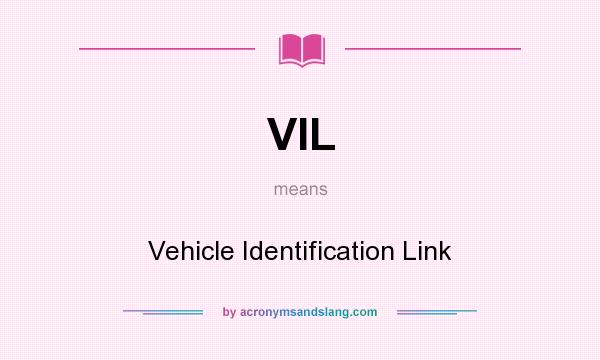 What does VIL mean? It stands for Vehicle Identification Link