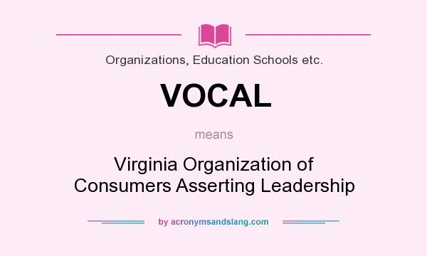 What does VOCAL mean? It stands for Virginia Organization of Consumers Asserting Leadership