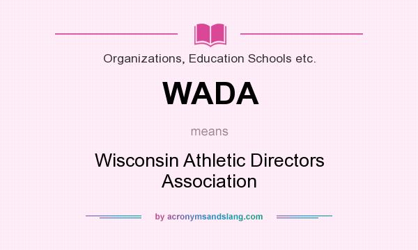 What does WADA mean? It stands for Wisconsin Athletic Directors Association