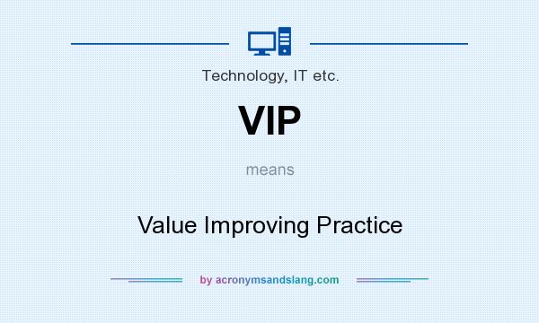 What does VIP mean? It stands for Value Improving Practice